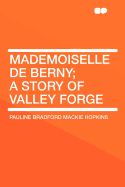 Mademoiselle de Berny; A Story of Valley Forge