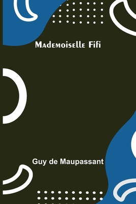 Mademoiselle Fifi - de Maupassant, Guy