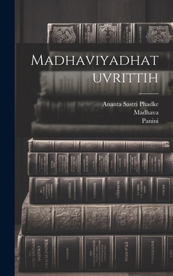 Madhaviyadhatuvrittih - Panini, Panini, and Madhava, D 1386, and Sayana, D 1387