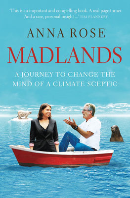 Madlands: A Journey to Change the Mind of a Climate Sceptic - Rose, Anna