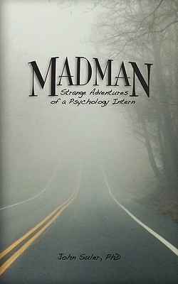 Madman: Strange Adventures of a Psychology Intern - Suler, John R