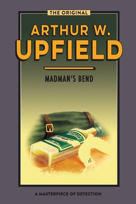 Madman's Bend: The Body at Madman's Bend - Upfield, Arthur W