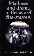 Madness and Drama in the Age of Shakespeare - Salkeld, Duncan