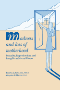 Madness and Loss of Motherhood: Sexuality, Reproduction, and Long-Term Mental Illness