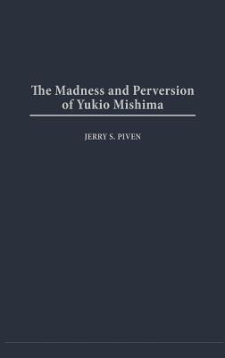 Madness and Perversion of Yukio Mishima - Piven, Jerry