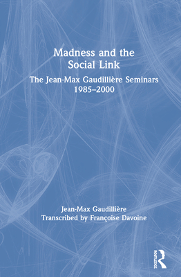 Madness and the Social Link: The Jean-Max Gaudillire Seminars 1985 - 2000 - Gaudillire, Jean Max, and Davoine, Franoise (Editor)