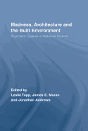 Madness, Architecture and the Built Environment: Psychiatric Spaces in Historical Context