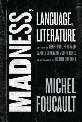Madness, Language, Literature - Foucault, Michel, and Fruchaud, Henri-Paul (Editor), and Lorenzini, Daniele (Editor)