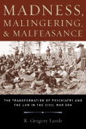 Madness, Malingering & Malfeasance: The Transformation of Psychiatry and the Law in the Civil War Era