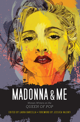 Madonna & Me: Women Writers on the Queen of Pop - Barcella, Laura (Editor), and Valenti, Jessica (Introduction by)