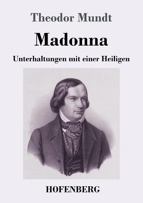 Madonna: Unterhaltungen mit einer Heiligen - Mundt, Theodor