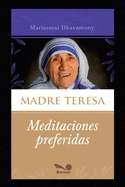 Madre Teresa, sus meditaciones preferidas: Mi secreto es simple... medito