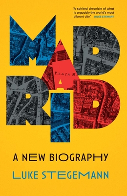 Madrid: A New Biography - Stegemann, Luke