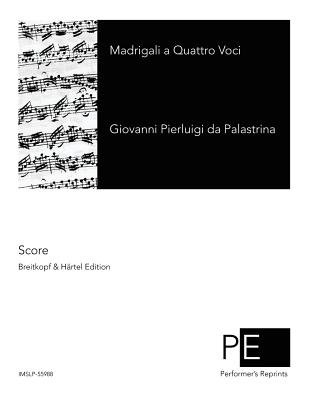 Madrigali a Quattro Voci - Haberl, Franz Xaver (Editor), and Palestrina, Giovanni Pierluigi Da