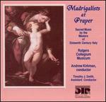 Madrigalists at Prayer: Sacred Music by the Masters of 16th Century Italy - Rutgers Unversity Collegium Musicum; Andrew Kirkman (conductor)