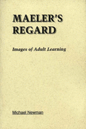 Maeler's Regard: Images of Adult Learning: Images of Adult Learning - Newman, Michael