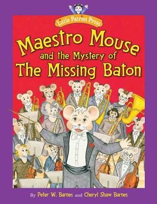 Maestro Mouse and the Mystery of the Missing Baton - Barnes, Peter W