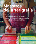 Maestros de la Serigrafa: Tcnicas Y Secretos de Los Mejores Artistas Internacionales de la Impresin Serigrfica