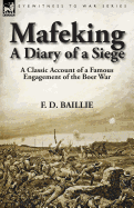 Mafeking: A Diary of a Siege-A Classic Account of a Famous Engagement of the Boer War