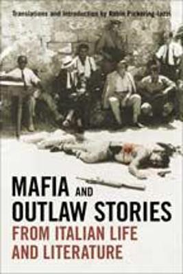 Mafia and Outlaw Stories from Italian Life and Literature - Pickering-Iazzi, Robin (Translated by)