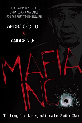 Mafia Inc.: The Long, Bloody Reign of Canada's Sicilian Clan - Cedilot, Andre, and Noel, Andre