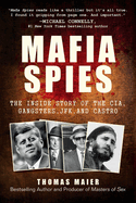 Mafia Spies: The Inside Story of the Cia, Gangsters, Jfk, and Castro