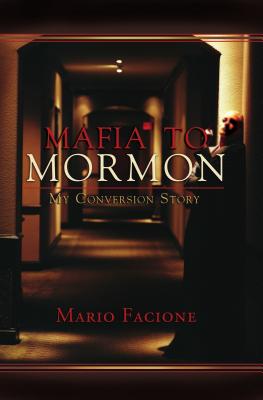 Mafia to Mormon: My Conversion Story - Facione, Mario