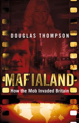 Mafialand (formerly published as Shadowland): How the Mob Invaded Britain - Thompson, Douglas