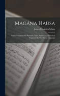 Magna Hausa: Native Literature Or Proverbs, Tales, Fables And Historical Fragments In The Hausa Language