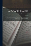 Magna Hausa: Native Literature Or Proverbs, Tales, Fables And Historical Fragments In The Hausa Language