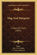 Mag and Margaret: A Story for Girls (1901)