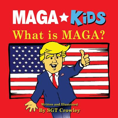 MAGA Kids: What is MAGA? - Crowley, Sgt