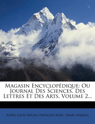 Magasin Encyclopedique: Ou Journal Des Sciences, Des Lettres Et Des Arts, Volume 2... - Millin, Aubin Louis, and Warens, Israel, and Noel, Francois