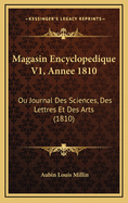 Magasin Encyclopedique V1, Annee 1810: Ou Journal Des Sciences, Des Lettres Et Des Arts (1810)