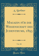 Magazin F?r Die Wissenschaft Des Judenthums, 1893, Vol. 20 (Classic Reprint)