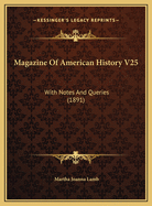 Magazine of American History V25: With Notes and Queries (1891)