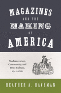 Magazines and the Making of America: Modernization, Community, and Print Culture, 1741-1860