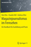 Magazinjournalismus Im Fernsehen: Ein Handbuch Fr Ausbildung Und PRAXIS