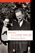Magda and Andr? Trocm?: Resistance Figures