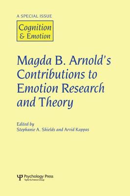 Magda B. Arnold's Contributions to Emotion Research and Theory: A Special Issue of Cognition and Emotion - Shields, Stephanie (Editor), and Kappas, Arvid (Editor)