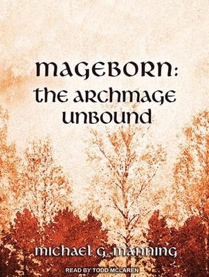 Mageborn: The Archmage Unbound - Manning, Michael G, and McLaren, Todd (Read by)