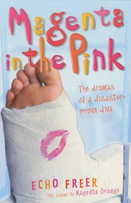 Magenta in the Pink: The Dramas of a Disaster-Prone Diva - Freer, Echo