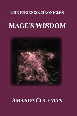 Mage's Wisdom: The Phoenix Chronicles - Coleman, Amanda