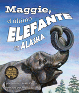 Maggie, El Ultimo Elefante En Alaska[Maggie: Alaska's Last Elephant]