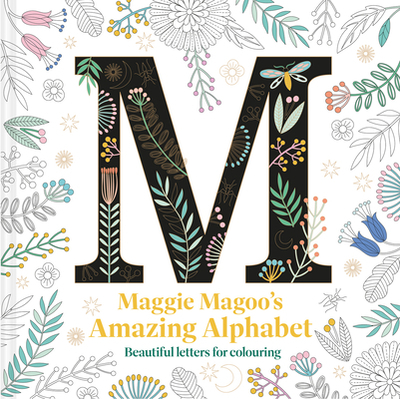 Maggie Magoo's Amazing Alphabet: Beautiful letters for colouring - Magoo Designs, Maggie