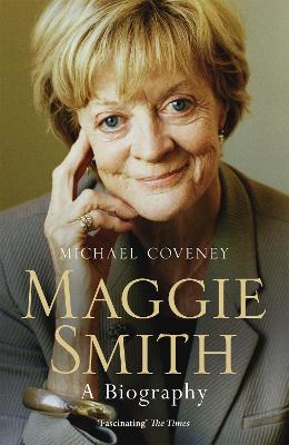 Maggie Smith: A Biography - Coveney, Michael