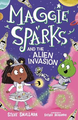 Maggie Sparks and the Alien Invasion - Smallman, Steve