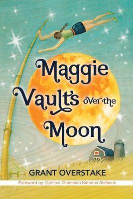 Maggie Vaults Over the Moon - Overstake, Grant, and Stefanidi, Katerina (Foreword by), and White, Melissa I (Contributions by)