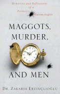 Maggots, Murder, and Men: Memories and Reflections of a Forensic Entomologist - Erzinclioglu, Zakaria, Dr.