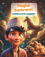 Maghe Sankranti: Laddoos and Laughter: Illustrated Children Story from Nepal about the festival of Maghi; Nepali Children's book